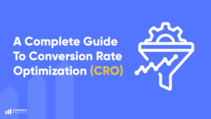 A Complete Guide to Conversion Rate Optimization (CRO)