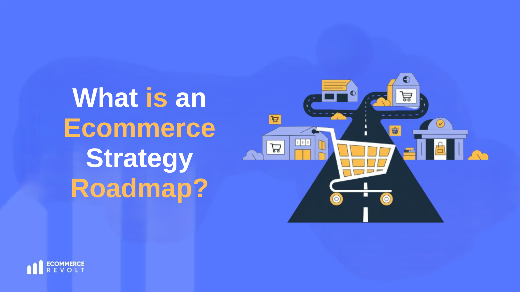 What is an Ecommerce Strategy Roadmap? Your Guide to Success ...