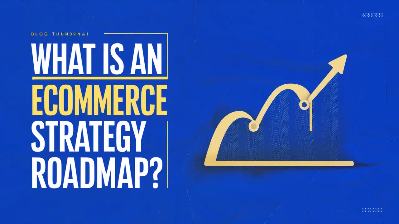 What-is-an-Ecommerce Strategy Roadmap Your Guide to Success